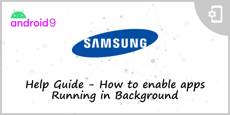 Samsung Android 9 - Run in Background setup guide - CorvusGPS Blog